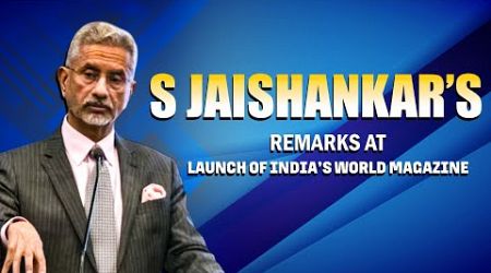 EAM S Jaishankar LIVE | Launch of India’s World Magazine |International Affairs Interests | India