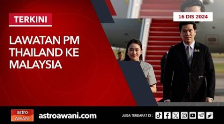 [LANGSUNG] Sidang Media Lawatan PM Thailand ke Malaysia | 16 Dis 2024