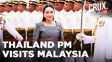 LIVE Thai PM Welcome Ceremony | Malaysian PM Hosts Welcome Ceremony For Thai PM Live | Crux Live