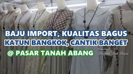 BAJU IMPORT SANGAT BAGUS, KATUN BANGKOK, KATUN PREMIUM, GAMIS EXLUSIVE, MODEL TERBARU, TANAH ABANG