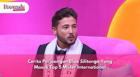 Cerita Perjuangan Elias Silitonga Yang Masuk Top 5 Mister International - BROWNIS (16/12/24) P3