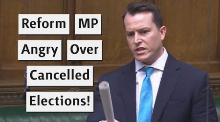 Reform UK MP Attacks Government Over Cancelled Elections!