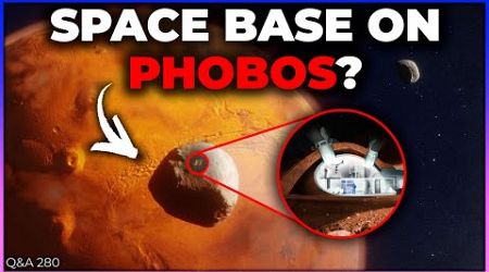 Space Base on Phobos, Starship Returning from Mars, Hibernation During Space Travel | Q&amp;A 280