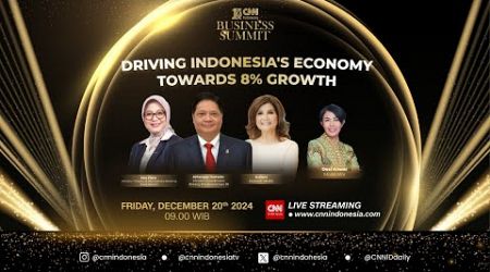 CNN Indonesia Business Summit: Driving Indonesia&#39;s Economy Towards 8 % Growth