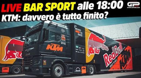 LIVE Bar Sport alle 18:00 - KTM: è davvero finito tutto?