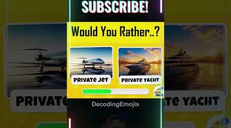 Would You Rather..? Private Jet or Private Yacht Luxury Edition 