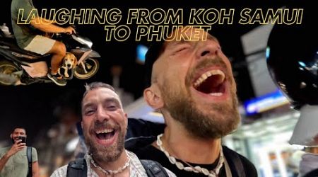 Laughing from Koh Samui to Phuket.