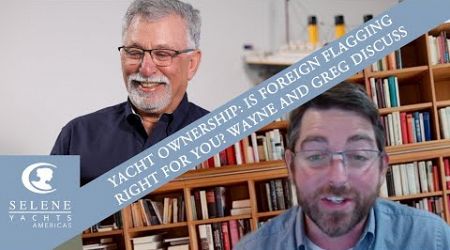 Foreign Flagging Your Yacht: Insights with Wayne Goldman &amp; Gregory Singer