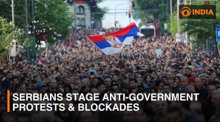 Serbians stage anti-government protests &amp; blockades against populist president