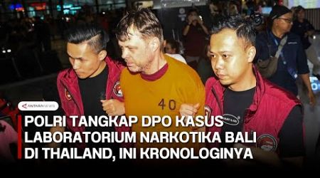 Polri tangkap DPO kasus laboratorium narkotika Bali di Thailand, ini kronologinya