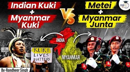 Manipur War Goes International? | Why Is Mynmar Junta Involved? | Kukis &amp; Meteis