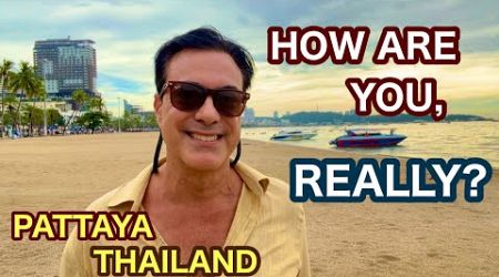 How Are You? Seriously, How Are You? Pattaya Thailand Travel, Expat living overseas retired