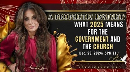 A Prophetic Insight: What 2025 Means for the Government and the Church