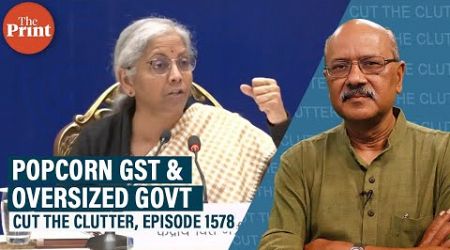 Popcorn GST, bureaucratic complexity &amp; why our govt must downsize like Trump’s DOGE or Javier Milei