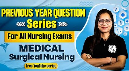 Medical Surgical Nursing | PYQ Series For AIIMS NORCET | ESIC | RRB | NHM | CHO &amp; All Nursing Exams