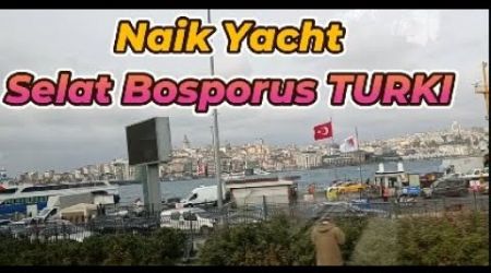 TRIP SELAT BOSPORUS TURKI NAIK YACHT