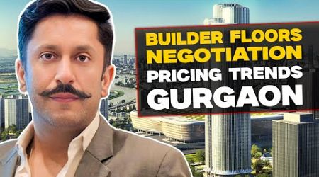 Gurgaon Builder Floors: Pricing TRENDS &amp; Negotiations