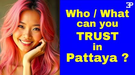 Who / What can you TRUST in Pattaya Thailand