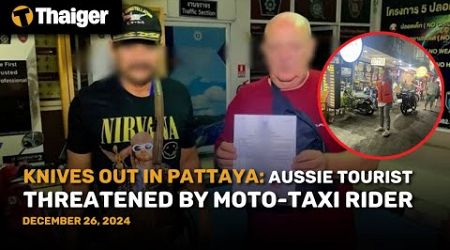 Thailand News : Knives out in Pattaya: Aussie tourist threatened by moto-taxi rider