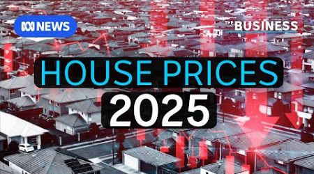 What will happen to house prices in 2025? | The Business | ABC NEWS