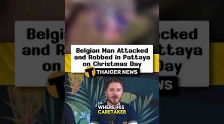 Belgian Man Attacked and Robbed in Pattaya on Christmas Day