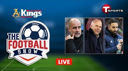 Live | The Football Show | Talk Show | Football | Football Analyst | T Sports