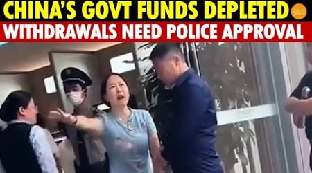 No Funds Left for China’s Government! Citizens Need Police Approval to Withdraw Money