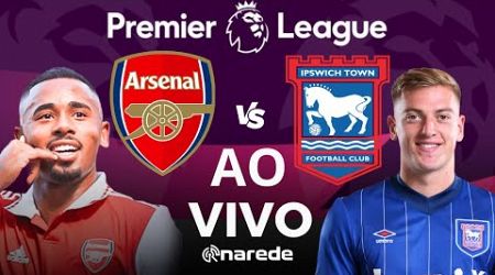 ARSENAL X IPSWICH TOWN AO VIVO - PREMIER LEAGUE AO VIVO - COM GABRIEL JESUS EM CAMPO