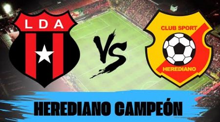 HEREDIANO CAMPEON FRENTE a ALAJUELENSE ⚽ GRAN FINAL VUELTA 