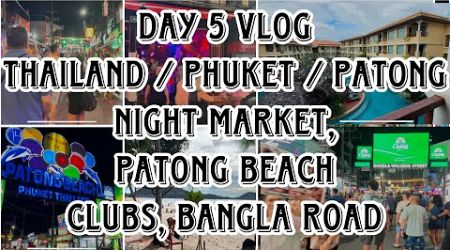 THAILAND DAY5 VLOG | PHUKET PATONG BEACH | BANGLA ROAD NIGHT MARKET PHUKET THAILAND