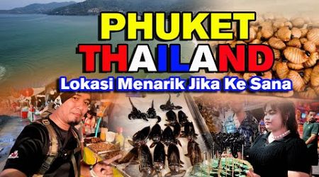 Phuket Thailland : Lokasi menarik untuk di lawati