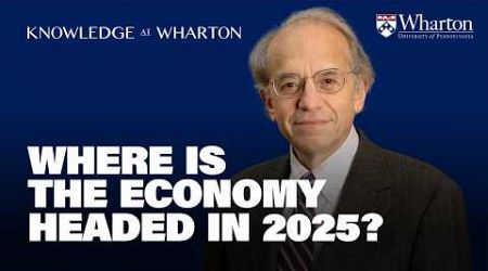 Jeremy Siegel’s 2025 Economy Forecast – Wharton Business Daily Interview