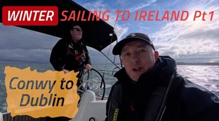 Winter Sailing Crossing The Irish Sea From Conwy To Dublin Pt1 | Sailing Madness Ep49