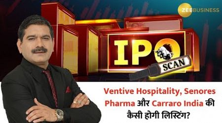 IPO Listing Alert: Ventive Hospitality, Senores Pharma, and Carraro India, What’s the Opening Price?