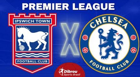 IPSWICH TOWN X CHELSEA AO VIVO PREMIER LEAGUE DIRETO DO ESTÁDIO | RODADA 19 - NARRAÇÃO