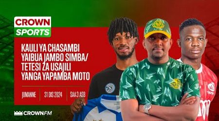 LIVE CROWN SPORTS: KAULI YA CHASAMBI YAIBUA JAMBO SIMBA/TETESI ZA USAJILI YANGA YAPAMBA MOTO