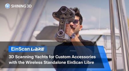 3D Scanning Yachts for Custom Accessories with the Wireless Standalone EinScan Libre