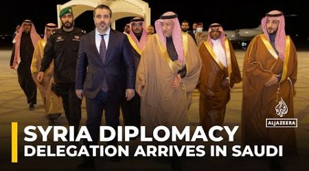 Syrian delegation arrives in Saudi Arabia: New govt seeking regional and international support