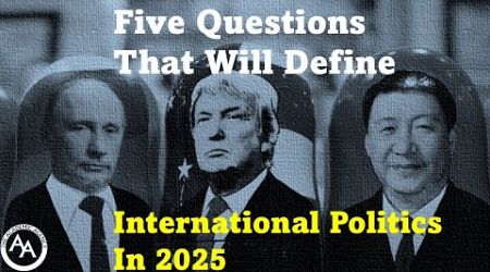 Five Questions That Will Define International Politics in 2025