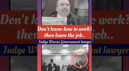 You leave the job | Judge Warns Government lawyer #judge#lawyer#argument#judiciary#angry#legalcourts