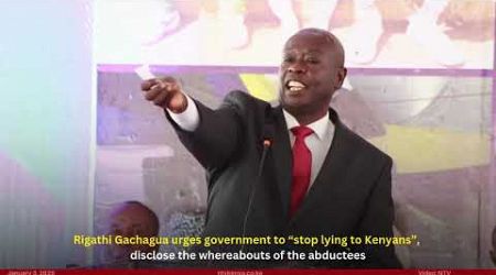 Rigathi Gachagua urges government to “stop lying to Kenyans”, disclose the whereabouts of abductees