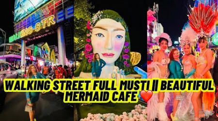 Walking Street full Musti || Beautiful Mermaid Cafe ❤️ #sanjaygurmeetvlog #walkingstreet #walking