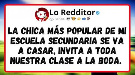 LA CHICA MÁS POPULAR de mi escuela secundaria se va a casar, INVITA a toda nuestra clase a LA BODA