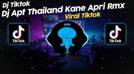 DJ APT THAILAND KANE APRI RMX VIRAL TIK TOK TERBARU 2025!!