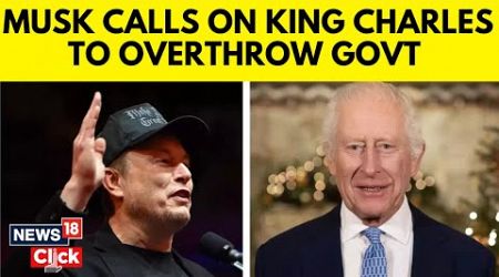 Elon Musk Calls On King Charles III To Overthrow UK Government | UK News | English News | N18G