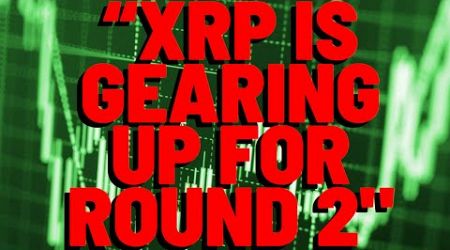 &quot;XRP IS GEARING UP FOR ROUND 2&quot; Popular Analyst Insists