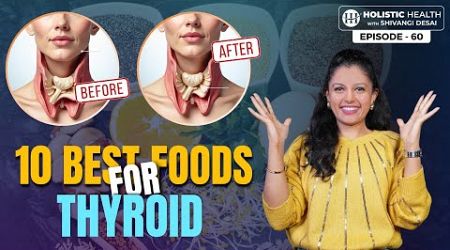 Top 10 Foods to Boost Thyroid Health | 7 Must Nutrients Thyroid Disorders | Shivangi Desai Podcast