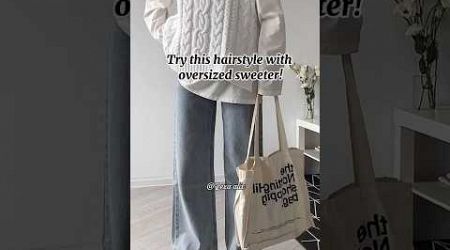 Hairstyle for oversized sweater #hairstyle #tutorial #ideas #popular #hair #tips #aesthetic #fypシ゚