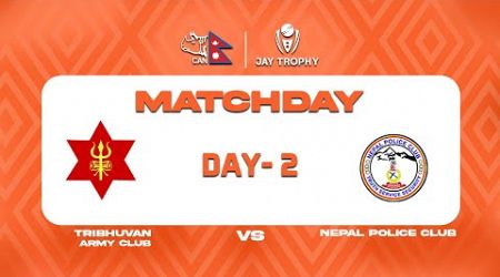 Jay Trophy Live || Nepal Police Club VS Tribhuvan Army Club || Match 1 || Day 2 || January 6