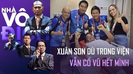 Tình hình Xuân Son - Vẫn cổ vũ các đồng đội hết mình dù đang trong viện | Nhà Vô Địch